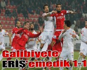 Galibiyete ERİŞ'emedik 1-1