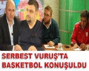 SERBEST VURUŞ'TA BASKETBOL KONUŞULDU