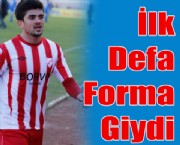 İlk Defa Forma Giydi