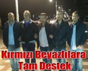 Kırmızı Beyazlılara Tam Destek