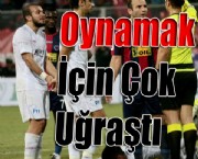 Oynamak İçin Çok Uğraştı