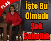 İşte Bu Olmadı  Şok Sakatlık