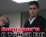 BOLUSPOR'U O TEMSİL ETTİ