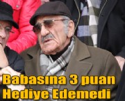 Babasına 3 puan Hediye Edemedi