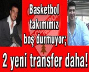 Basketbol takımımız boş durmuyor; 2 yeni transfer daha!