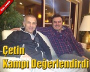 Çetin Kampı Değerlendirdi
