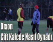 Dixon Çift Kalede Nasıl Oynadı
