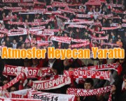 Atmosfer Heyecan Yarattı