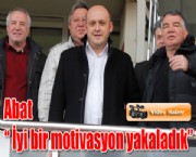 Abat ' İyi bir motivasyon yakaladık'