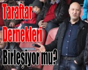 Taraftar Dernekleri Birleşiyor mu !