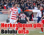 Herkes onun gibi Bolu'lu olsa