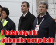 O kadar olay oldu gözlemciler nereye baktı.