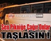 Sen Pikniğe Çağır Onlar TAŞLASIN !