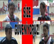 SİZE GÜVENİYORUZ!