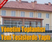 Yönetim Toplantısı Yeni Tesislerde Yaptı