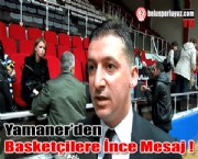Yamaner'den Basketçilere İnce Mesaj !