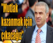 "Mutlak kazanmak için çıkacağız"