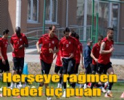 Herşeye rağmen hedef üç puan