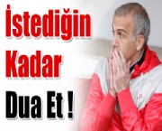 İstediğin kadar Dua Et !