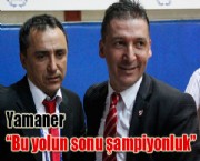 Yamaner 'Bu yolun sonu şampiyonluk'