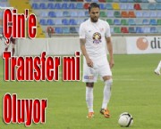 Çin'e Transfer mi Oluyor