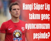 Hangi Süper Lig takımı genç oyuncumuzun peşinde?
