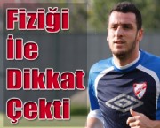Fiziği İle Dikkat Çekti