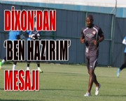 DİXON'DAN 'BEN HAZIRIM' MESAJI