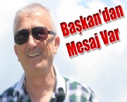 Başkan'dan Mesaj Var