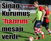 Sinan Kurumuş 'hazırım' mesajı verdi