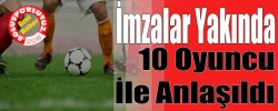 10 Oyuncu İle Anlaşıldı