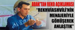 ABAK’TAN REKO AÇIKLAMASI
