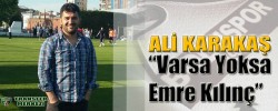 Ali Karakaş “ Varsa Yoksa Emre Kılınç !”