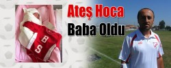 Ateş Hoca Baba Oldu