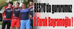 BESYO’da gururumuz  Ö.Faruk Bayramoğlu!
