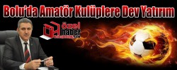 Bolu’da Amatör Kulüplere Dev Yatırım