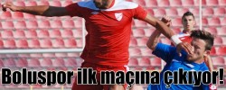 Boluspor ilk maçına çıkıyor!