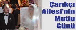 Çarıkçı Ailesi’nin Mutlu Günü