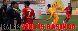 EMRE, YİNE İŞ BAŞINDA