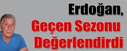 Erdoğan,Geçen Sezonu Değerlendirdi