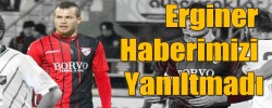 Erginer Haberimizi Yanıltmadı