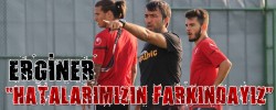 ERGİNER: “HATALARIMIZIN FARKINDAYIZ”