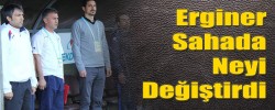 Erginer Sahada Neyi Değiştirdi