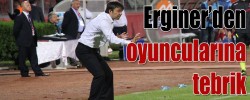 Erginer’den oyuncularına tebrik