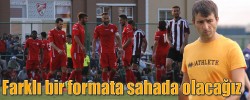 Farklı bir formatta sahada olacağız