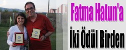 Fatma Hatun\'a İki Ödül Birden