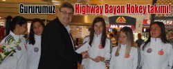Gururumuz Highway Bayan Hokey takımı!