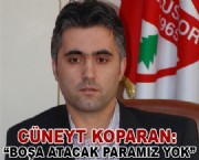 KOPARAN: BOŞA ATACAK PARAMIZ YOK