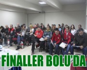 FİNALLER BOLU'DA