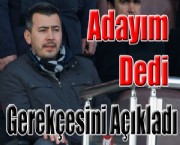 Adayım Dedi Gerekçesini Açıkladı